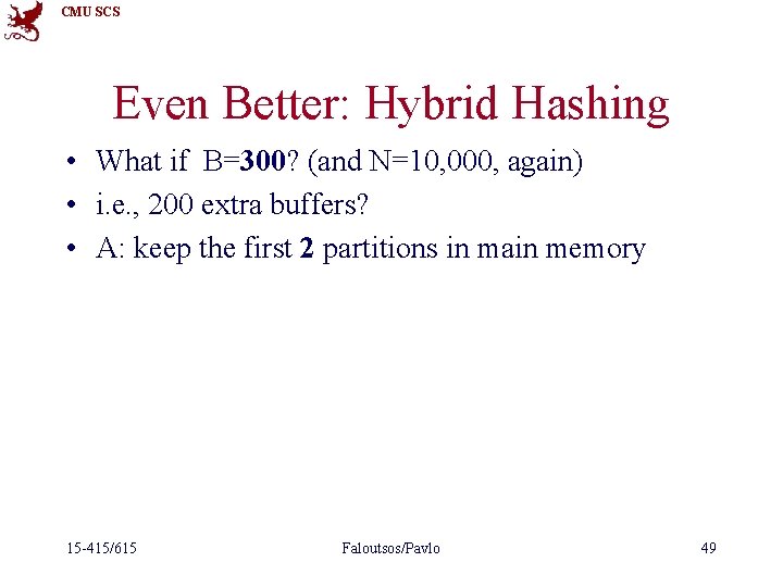 CMU SCS Even Better: Hybrid Hashing • What if B=300? (and N=10, 000, again)