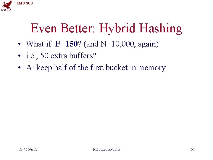 CMU SCS Even Better: Hybrid Hashing • What if B=150? (and N=10, 000, again)