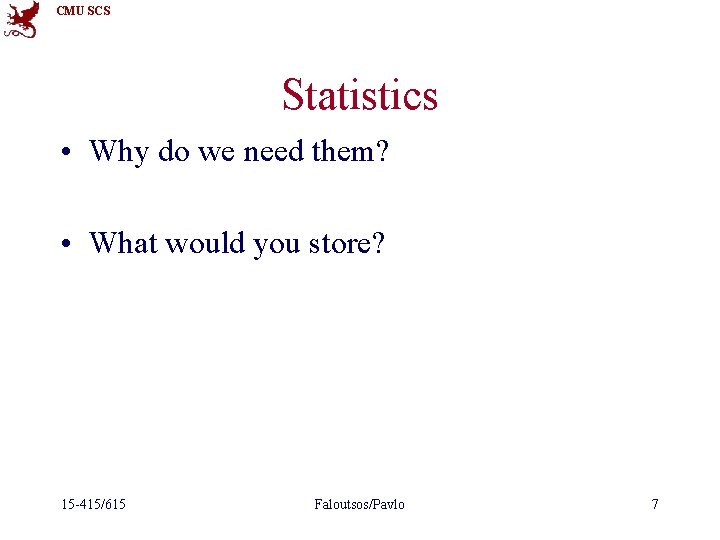 CMU SCS Statistics • Why do we need them? • What would you store?