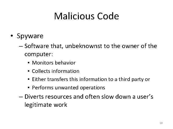 Malicious Code • Spyware – Software that, unbeknownst to the owner of the computer: