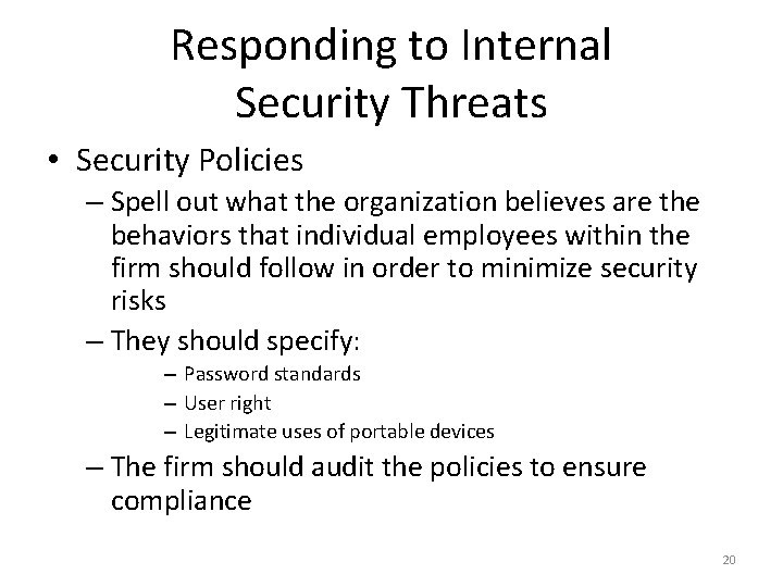 Responding to Internal Security Threats • Security Policies – Spell out what the organization