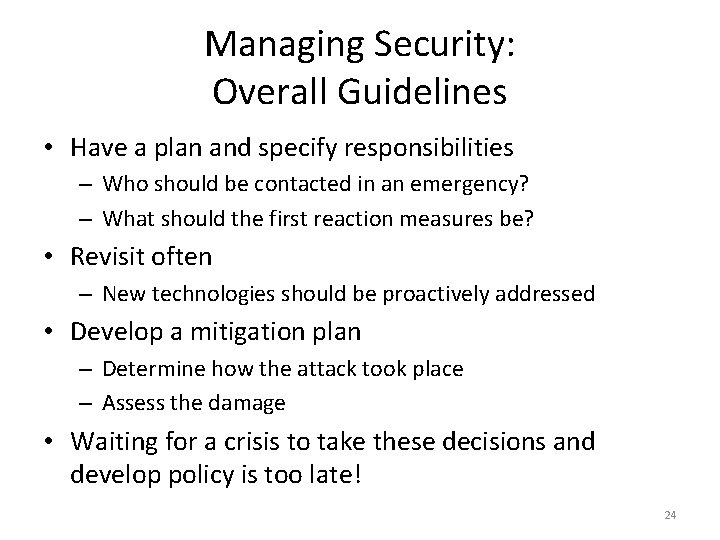 Managing Security: Overall Guidelines • Have a plan and specify responsibilities – Who should