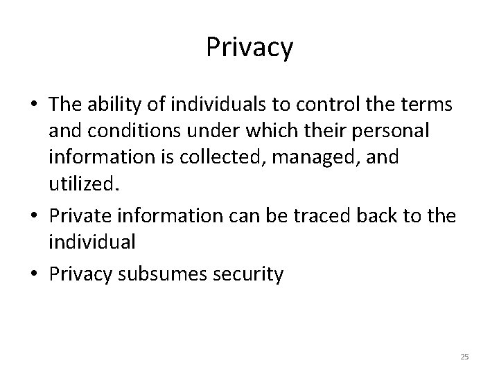 Privacy • The ability of individuals to control the terms and conditions under which
