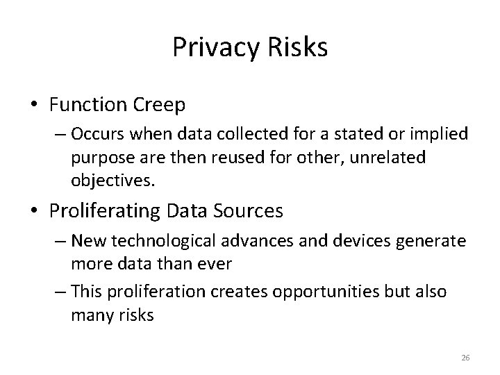 Privacy Risks • Function Creep – Occurs when data collected for a stated or