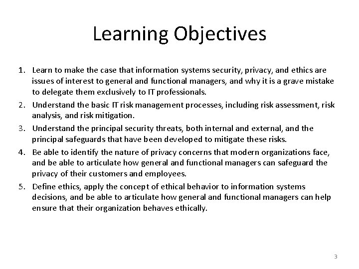 Learning Objectives 1. Learn to make the case that information systems security, privacy, and
