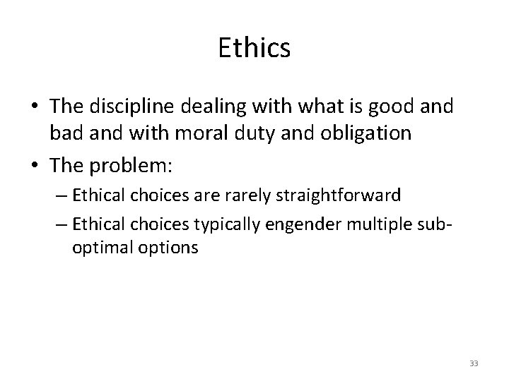 Ethics • The discipline dealing with what is good and bad and with moral