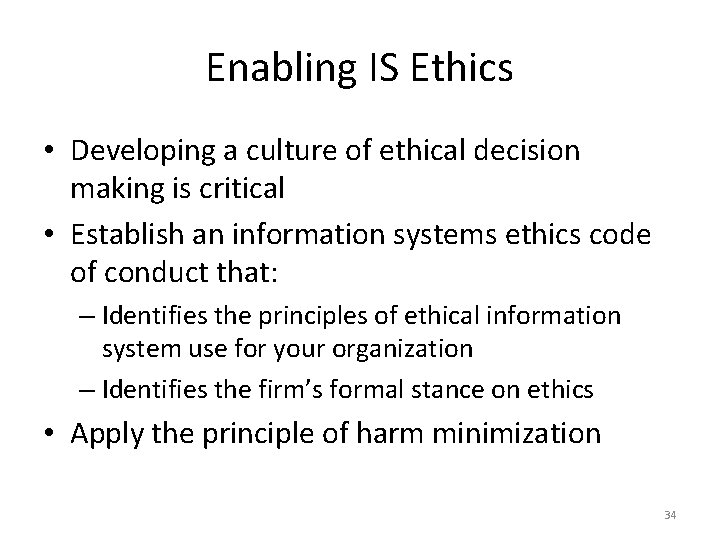 Enabling IS Ethics • Developing a culture of ethical decision making is critical •