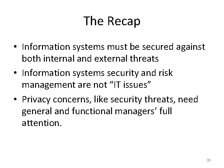 The Recap • Information systems must be secured against both internal and external threats