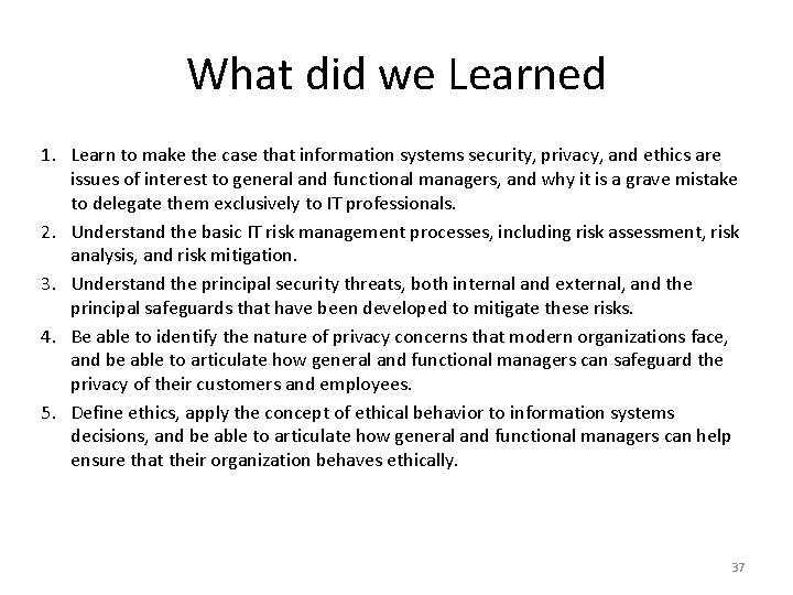What did we Learned 1. Learn to make the case that information systems security,