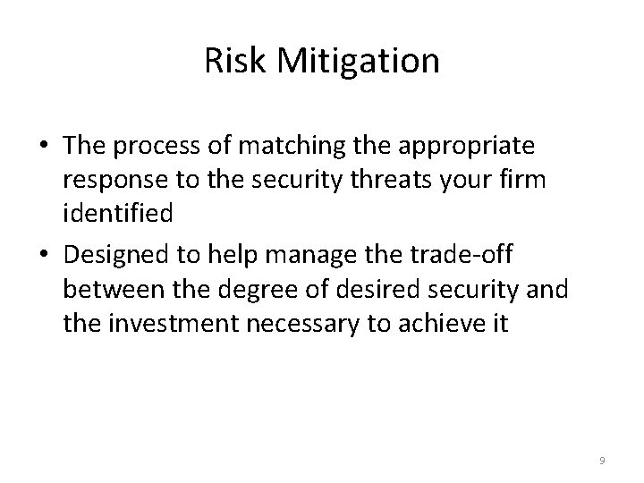 Risk Mitigation • The process of matching the appropriate response to the security threats
