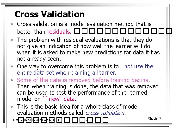 Cross Validation • Cross validation is a model evaluation method that is better than