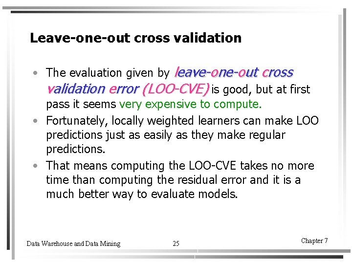 Leave-one-out cross validation leave-one-out cross validation error (LOO-CVE) is good, but at first •