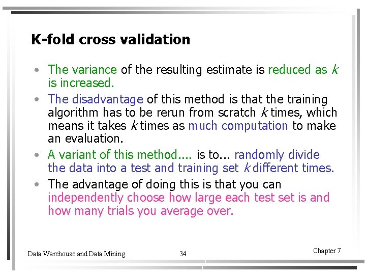 K-fold cross validation • The variance of the resulting estimate is reduced as k