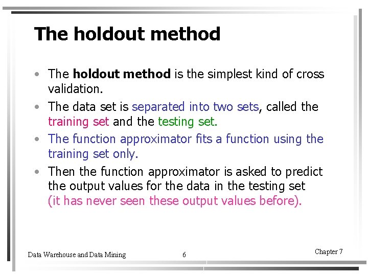 The holdout method • The holdout method is the simplest kind of cross validation.