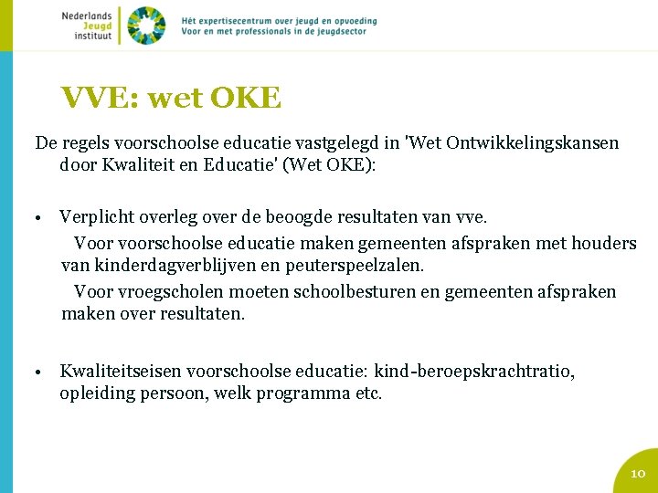VVE: wet OKE De regels voorschoolse educatie vastgelegd in 'Wet Ontwikkelingskansen door Kwaliteit en