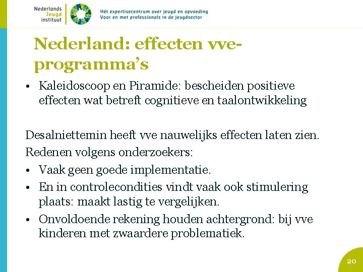 Nederland: effecten vveprogramma’s • Kaleidoscoop en Piramide: bescheiden positieve effecten wat betreft cognitieve en