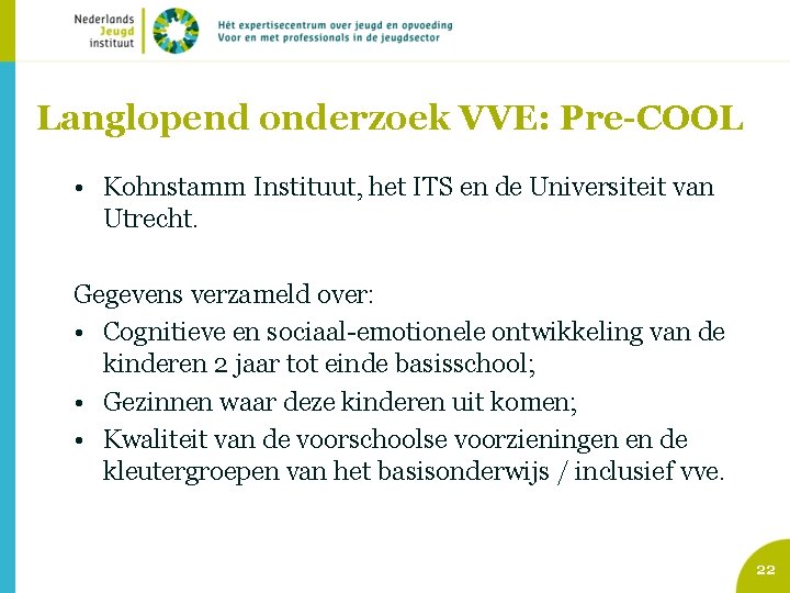 Langlopend onderzoek VVE: Pre-COOL • Kohnstamm Instituut, het ITS en de Universiteit van Utrecht.