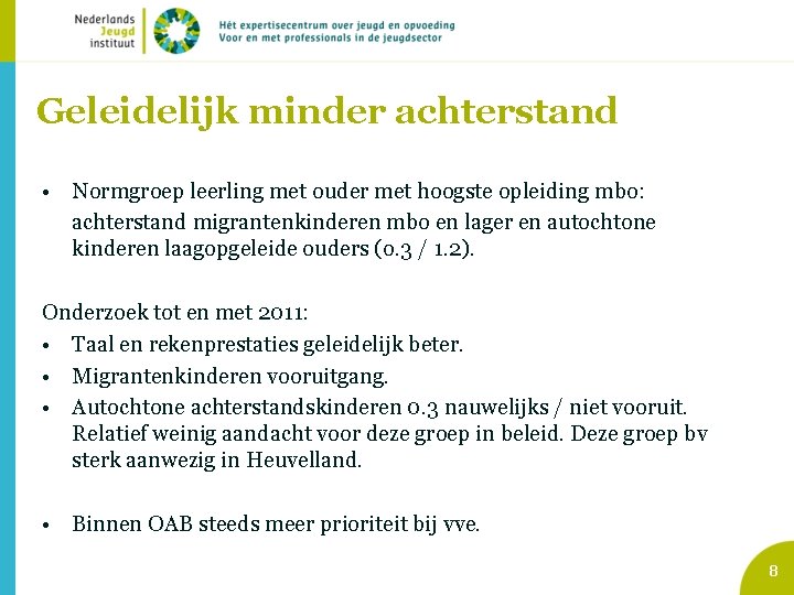 Geleidelijk minder achterstand • Normgroep leerling met ouder met hoogste opleiding mbo: achterstand migrantenkinderen