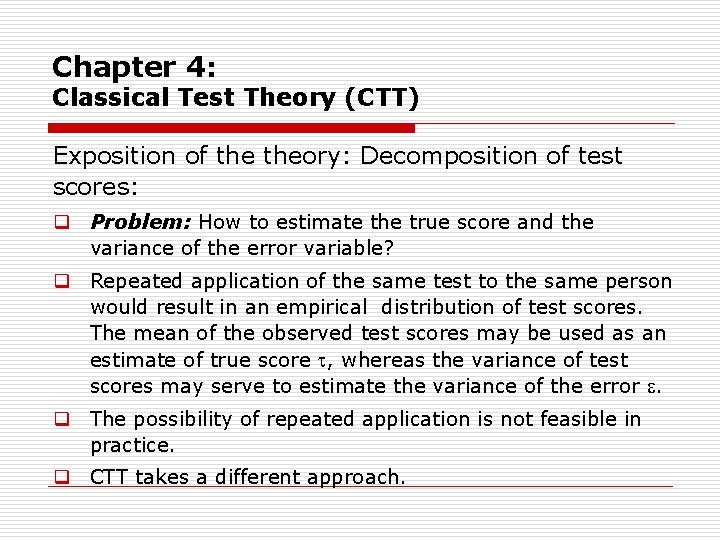 Chapter 4: Classical Test Theory (CTT) Exposition of theory: Decomposition of test scores: q