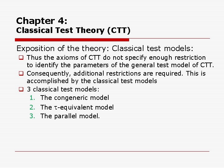 Chapter 4: Classical Test Theory (CTT) Exposition of theory: Classical test models: q Thus