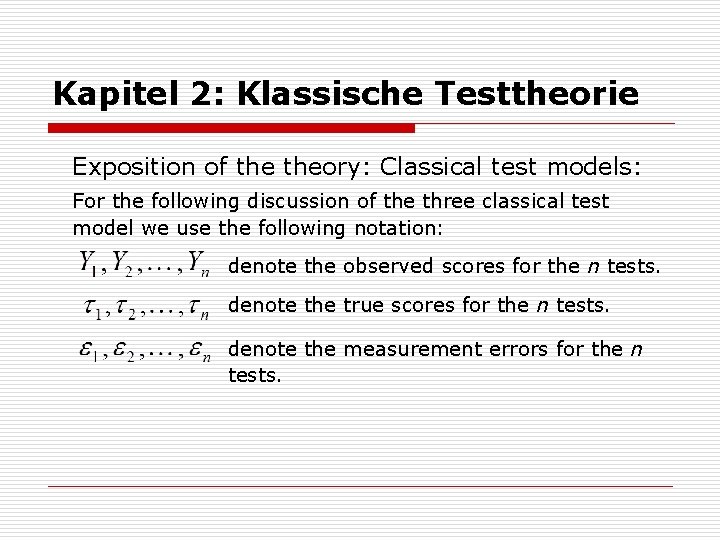 Kapitel 2: Klassische Testtheorie Exposition of theory: Classical test models: For the following discussion