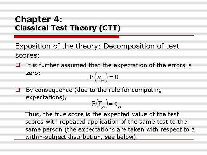 Chapter 4: Classical Test Theory (CTT) Exposition of theory: Decomposition of test scores: q