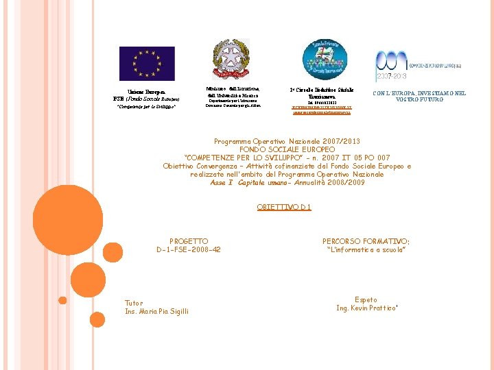 Unione Europea FSE (Fondo Sociale Europeo) “Competenze per lo Sviluppo” Ministero dell'Istruzione, dell'Università e