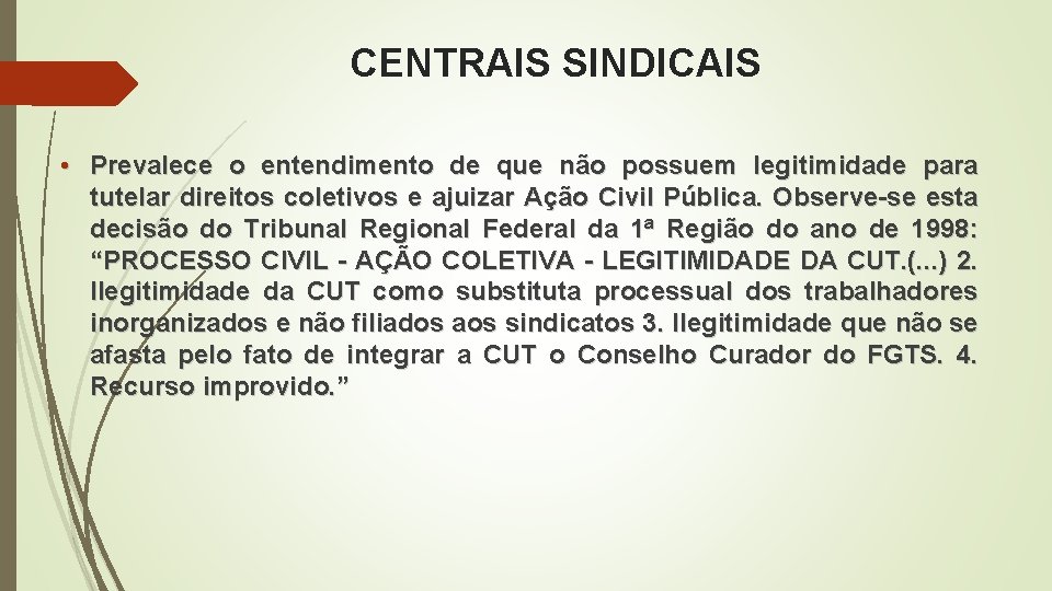 CENTRAIS SINDICAIS • Prevalece o entendimento de que não possuem legitimidade para tutelar direitos