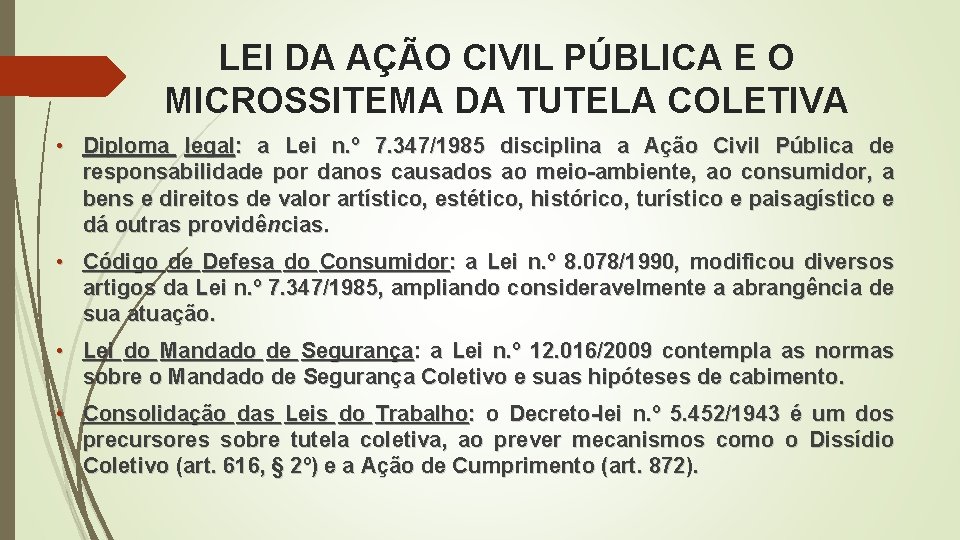 LEI DA AÇÃO CIVIL PÚBLICA E O MICROSSITEMA DA TUTELA COLETIVA • Diploma legal: