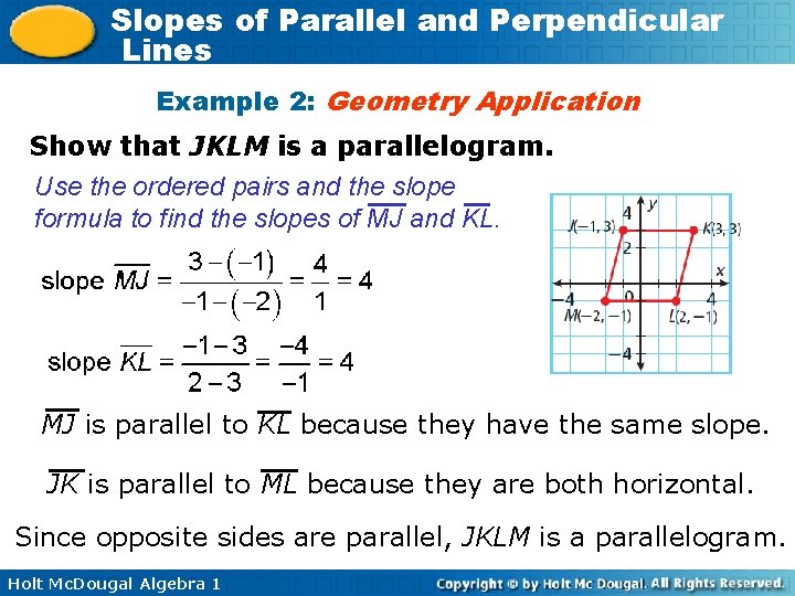 Slopes of Parallel and Perpendicular Lines Example 2: Geometry Application Show that JKLM is