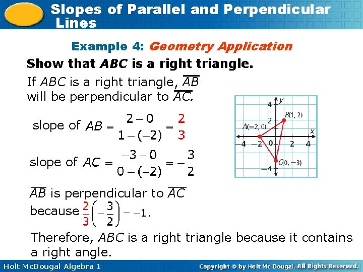 Slopes of Parallel and Perpendicular Lines Example 4: Geometry Application Show that ABC is