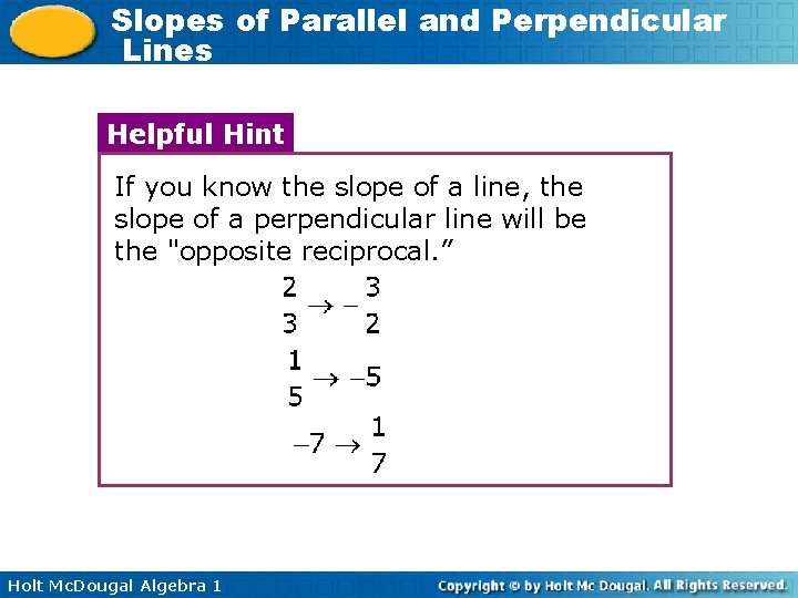 Slopes of Parallel and Perpendicular Lines Helpful Hint If you know the slope of