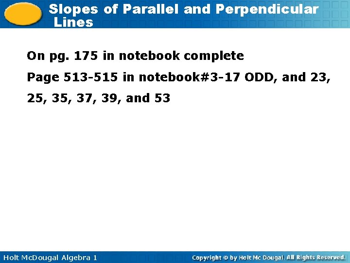 Slopes of Parallel and Perpendicular Lines On pg. 175 in notebook complete Page 513