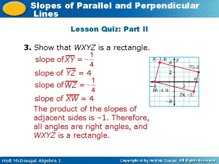 Slopes of Parallel and Perpendicular Lines Lesson Quiz: Part II 3. Show that WXYZ
