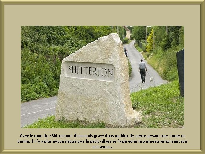 Avec le nom de «Shitterton» désormais gravé dans un bloc de pierre pesant une