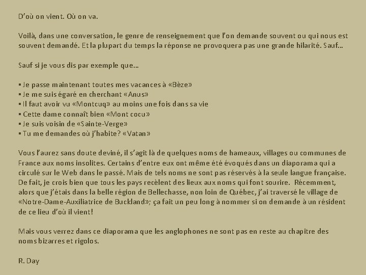 D’où on vient. Où on va. Voilà, dans une conversation, le genre de renseignement