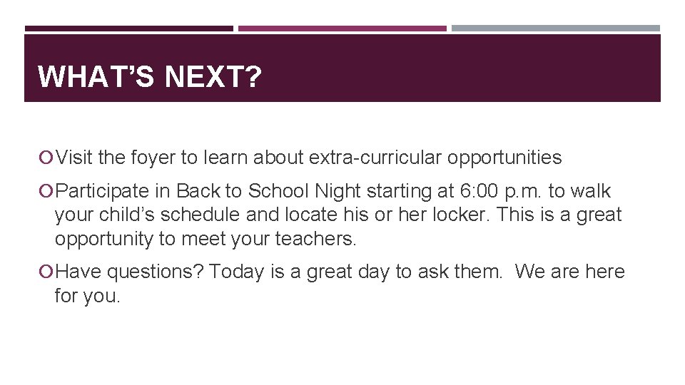 WHAT’S NEXT? Visit the foyer to learn about extra-curricular opportunities Participate in Back to