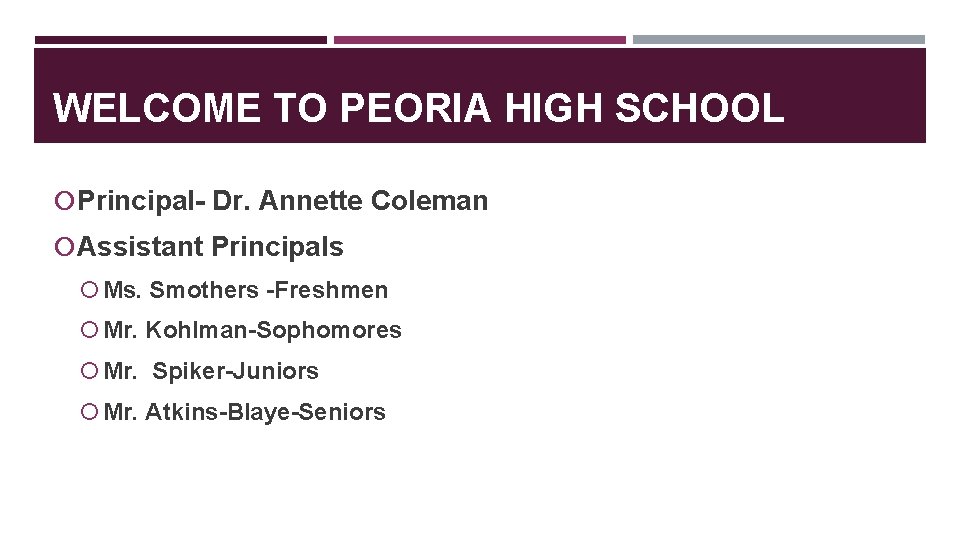 WELCOME TO PEORIA HIGH SCHOOL Principal- Dr. Annette Coleman Assistant Principals Ms. Smothers -Freshmen