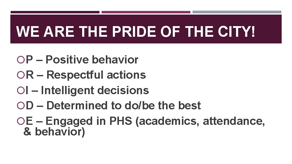 WE ARE THE PRIDE OF THE CITY! P – Positive behavior R – Respectful