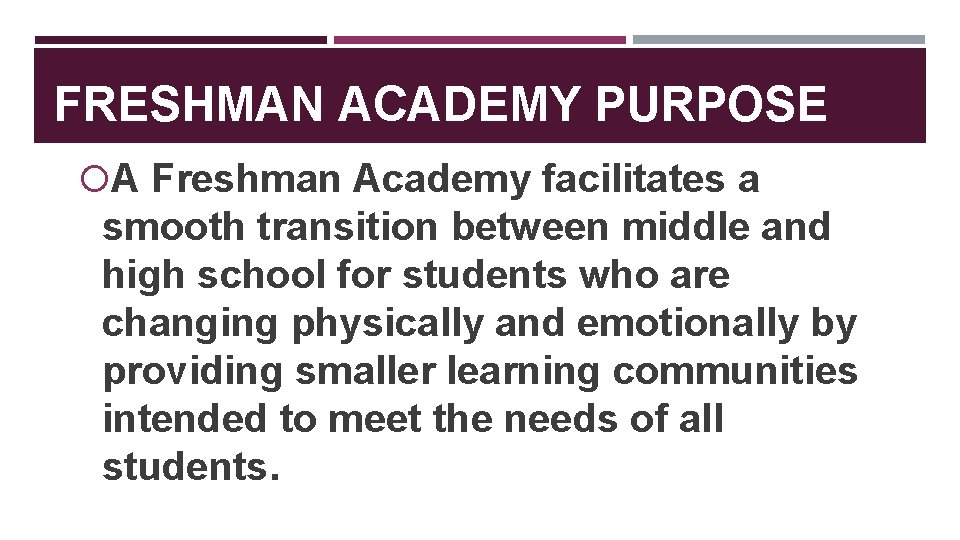 FRESHMAN ACADEMY PURPOSE A Freshman Academy facilitates a smooth transition between middle and high