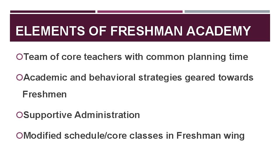 ELEMENTS OF FRESHMAN ACADEMY Team of core teachers with common planning time Academic and