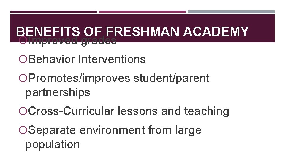 BENEFITS OF FRESHMAN ACADEMY Improved grades Behavior Interventions Promotes/improves student/parent partnerships Cross-Curricular lessons and