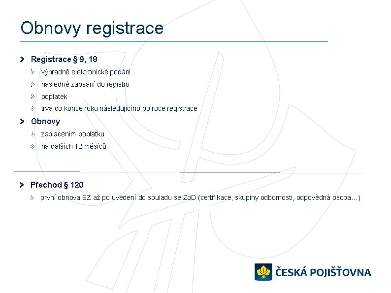 Obnovy registrace Registrace § 9, 18 výhradně elektronické podání následné zapsání do registru poplatek