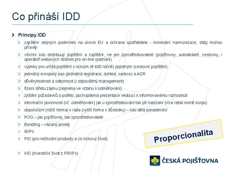 Co přináší IDD Principy IDD zajištění stejných podmínek na úrovni EU a ochrana spotřebitele