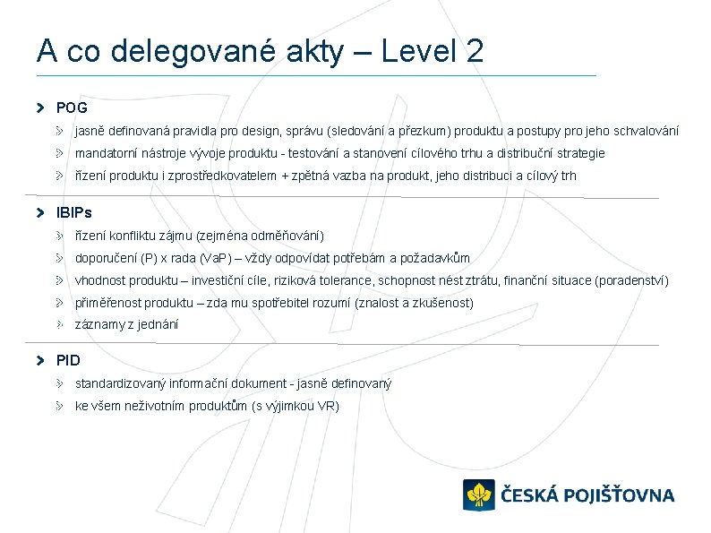 A co delegované akty – Level 2 POG jasně definovaná pravidla pro design, správu