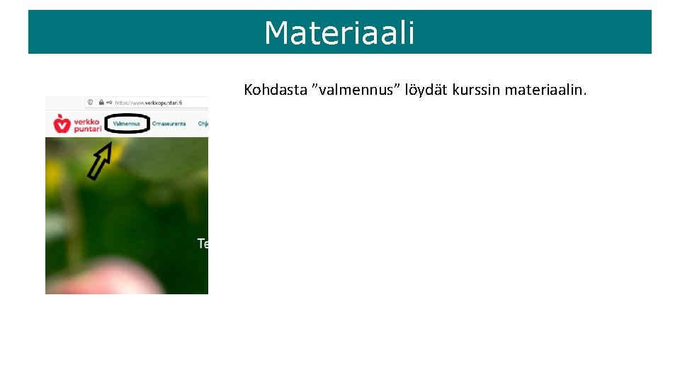 Materiaali Kohdasta ”valmennus” löydät kurssin materiaalin. 