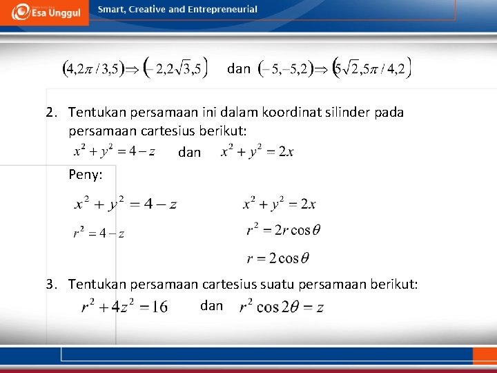 dan 2. Tentukan persamaan ini dalam koordinat silinder pada persamaan cartesius berikut: dan Peny: