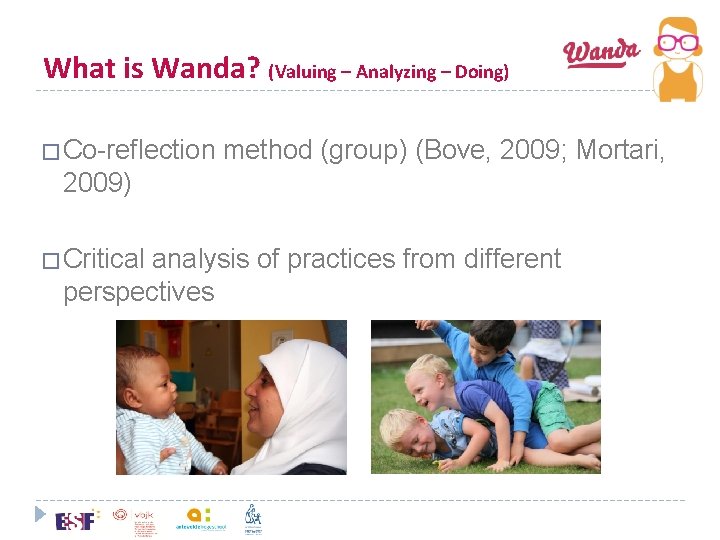 What is Wanda? (Valuing – Analyzing – Doing) �Co-reflection method (group) (Bove, 2009; Mortari,