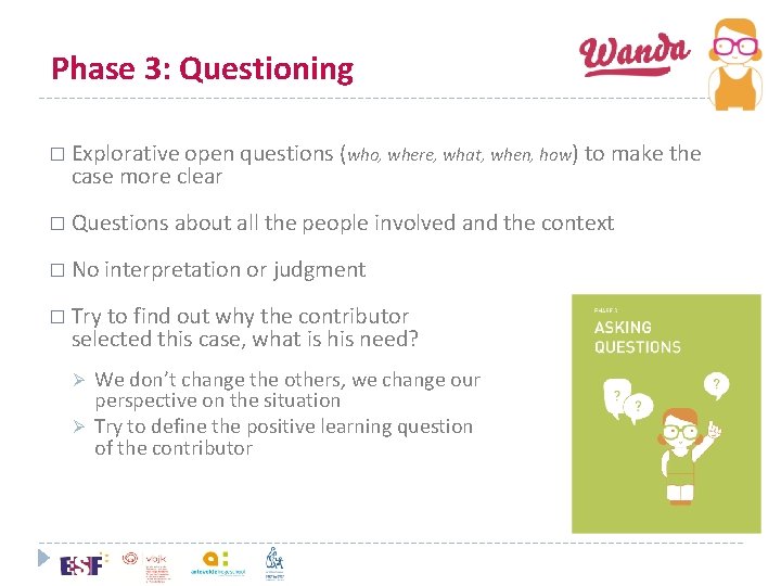 Phase 3: Questioning � Explorative open questions (who, where, what, when, how) to make