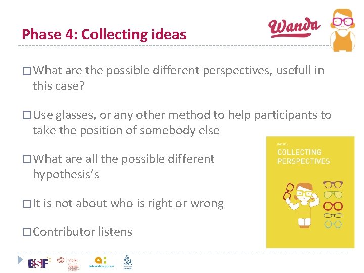 Phase 4: Collecting ideas � What are the possible different perspectives, usefull in this